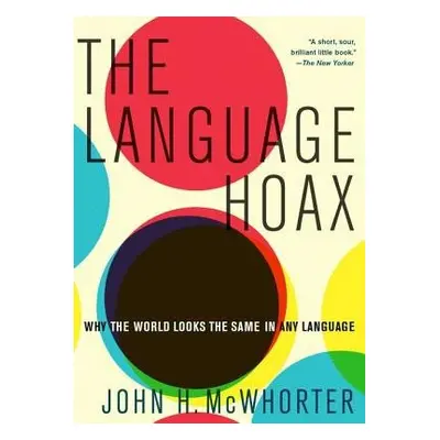 Language Hoax - McWhorter, John H. (Professor of Linguistics, Professor of Linguistics, Columbia