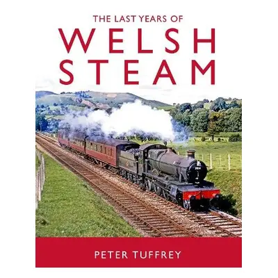 Last Days of Welsh Steam - Tuffrey, Peter