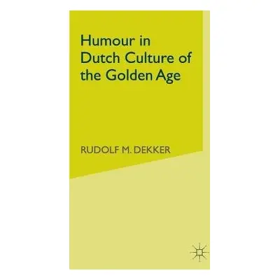 Humour in Dutch Culture of the Golden Age - Dekker, R.