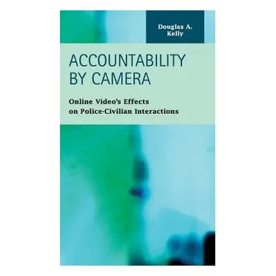 Accountability by Camera - Kelly, Douglas A