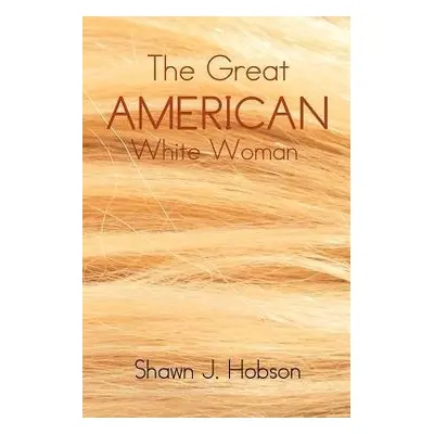 Great American White Woman - Hobson, Shawn J