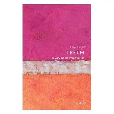 Teeth: A Very Short Introduction - Ungar, Peter S. (Distinguished Professor and Chair of Anthrop