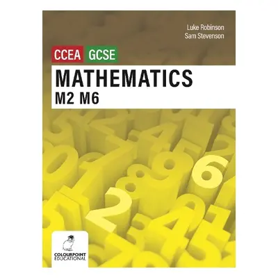 Mathematics M2 and M6 for CCEA GCSE Level - Robinson, Luke a Stevenson, Sam