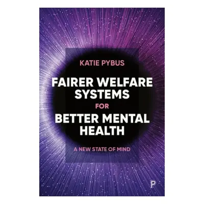 Fairer Welfare Systems for Better Mental Health - Pybus, Katie (University of York)