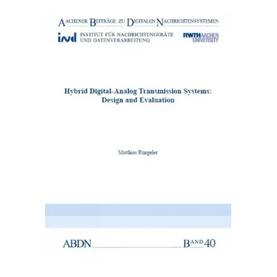 Hybrid Digital-Analog Transmission Systems: Design and Evaluation - Rungeler, Dr Matthias, PhD, 