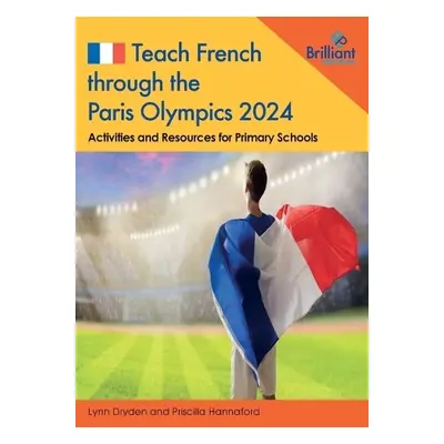 Teach French through the Paris Olympics 2024 - Dryden, Lynn a Hannaford, Priscilla