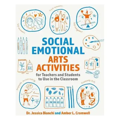 Social Emotional Arts Activities for Teachers and Students to Use in the Classroom - Bianchi, Dr