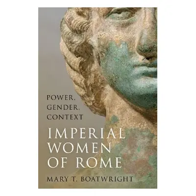 Imperial Women of Rome - Boatwright, Mary T. (Professor of Classical Studies, Emerita, Professor