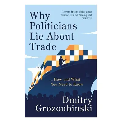 Why Politicians Lie About Trade - Grozoubinski, Dmitry