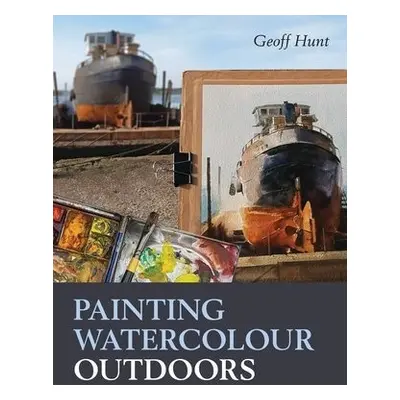 Painting Watercolour Outdoors - Hunt, Geoff