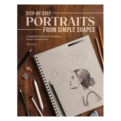 Step-By-Step Portraits from Simple Shapes - Sinari, Satyajit