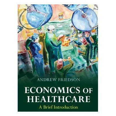 Economics of Healthcare - Friedson, Andrew (Milken Institute, California)