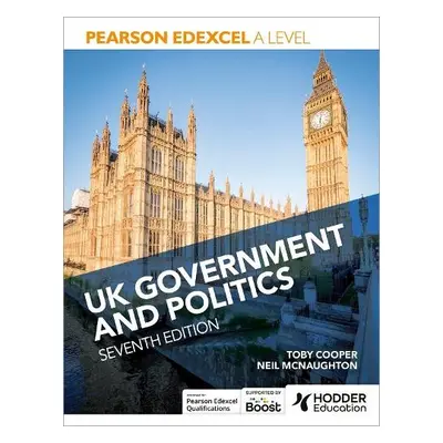 Pearson Edexcel A Level UK Government and Politics Seventh Edition - McNaughton, Neil a Cooper, 