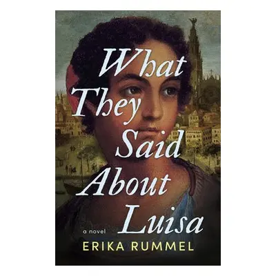 What They Said About Luisa - Rummel, Erika