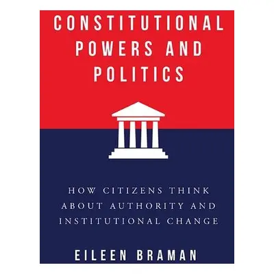 Constitutional Powers and Politics - Braman, Eileen