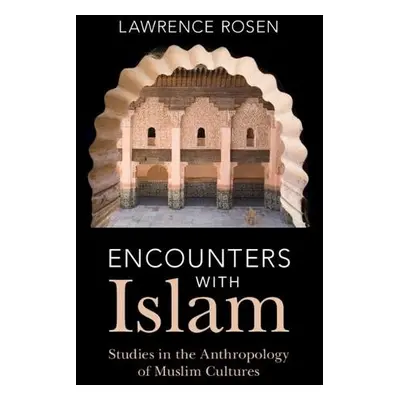 Encounters with Islam - Rosen, Lawrence (Princeton University, New Jersey)