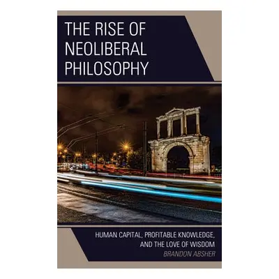 Rise of Neoliberal Philosophy - Absher, Brandon