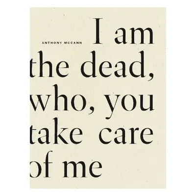 I Am The Dead, Who, You Take Care of Me - McCann, Anthony