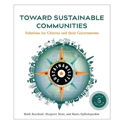 Toward Sustainable Communities, Fifth Edition - Roseland, Mark a Stout, Margaret a Spiliotopoulo