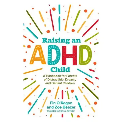 Raising an ADHD Child - O'Regan, Fintan a Beezer, Zoe