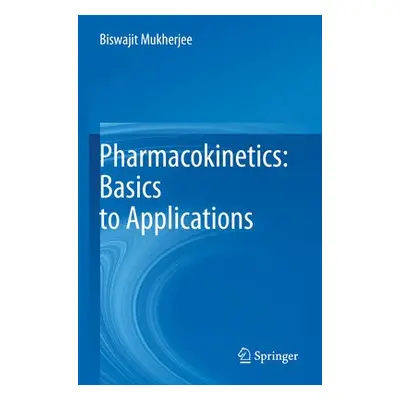 Pharmacokinetics: Basics to Applications - Mukherjee, Biswajit