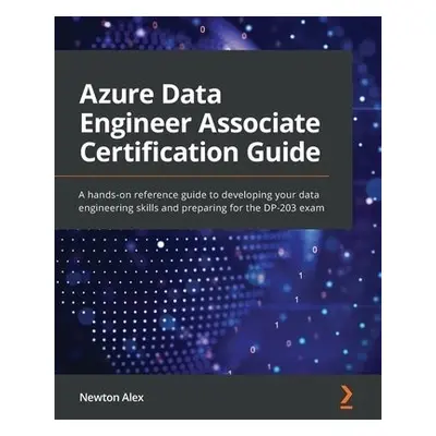 Azure Data Engineer Associate Certification Guide - Alex, Newton