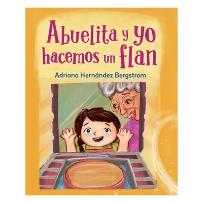 Abuelita y yo hacemos flan - Bergstrom, Adriana Hernandez