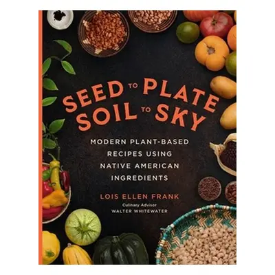 Seed to Plate, Soil to Sky - Frank, Lois E