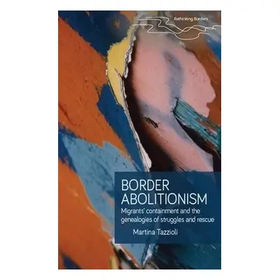 Border Abolitionism - Tazzioli, Martina