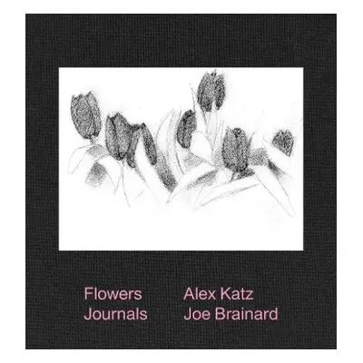 Alex Katz a Joe Brainard: Flowers Journals - Brainard, Joe