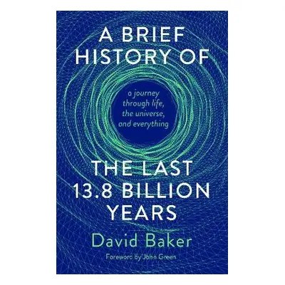 Brief History of the Last 13.8 Billion Years - Baker, David