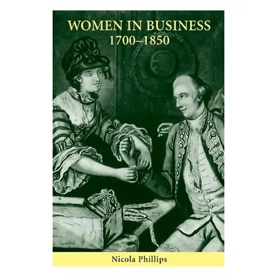 Women in Business, 1700-1850 - Phillips, Nicola