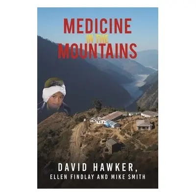 Medicine in the Mountains - Hawker, David a Findlay, Ellen a Smith, Mike