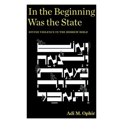 In the Beginning Was the State - Ophir, Adi M.