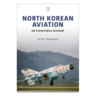 North Korean Aviation: An Eyewitness Account - Manning, Gerry