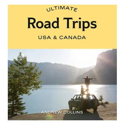 Ultimate Road Trips: USA a Canada - Collins, Andrew