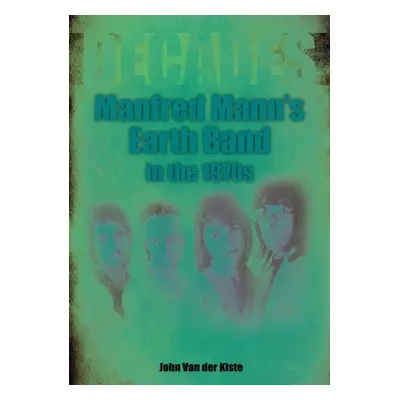 Manfred Mann's Earth Band in the 1970s - Van der Kiste, John