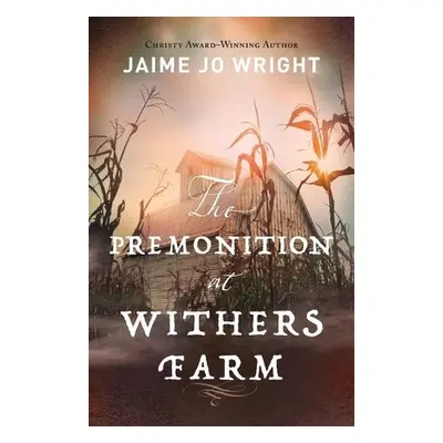 Premonition at Withers Farm - Wright, Jaime Jo