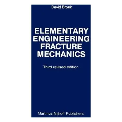 Elementary engineering fracture mechanics - Broek, D.