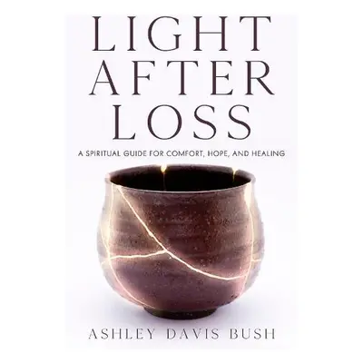 Light After Loss - Davis Bush, Ashley