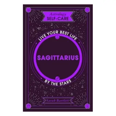 Astrology Self-Care: Sagittarius - Bartlett, Sarah