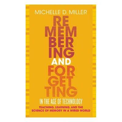 Remembering and Forgetting in the Age of Technology - Miller, Michelle D