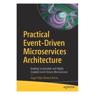 Practical Event-Driven Microservices Architecture - Oliveira Rocha, Hugo Filipe