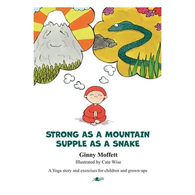 Strong as a Mountain, Supple as a Snake - Moffett, Ginny