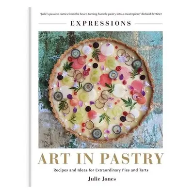 Expressions: Art in Pastry - Jones, Julie