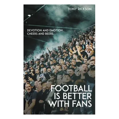 Football is Better with Fans - Rickson, Tony