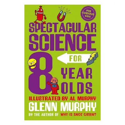 Spectacular Science for 8 Year Olds - Murphy, Glenn