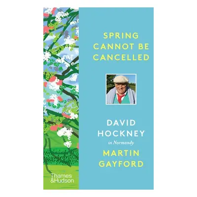 Spring Cannot be Cancelled - Gayford, Martin a Hockney, David