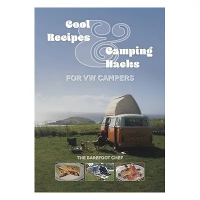 Cool Recipes a Camping Hacks for VW Campers - Richards, Dave