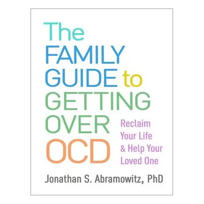 Family Guide to Getting Over OCD - Abramowitz, Jonathan S.